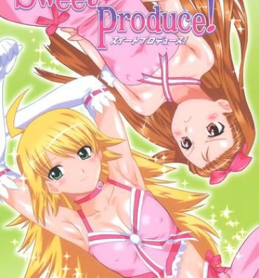 Porn Sweet Produce!- The idolmaster hentai Time